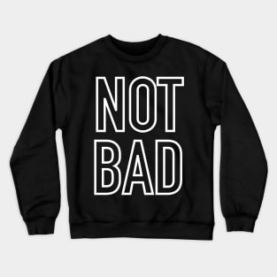 Not bad Crewneck Sweatshirt